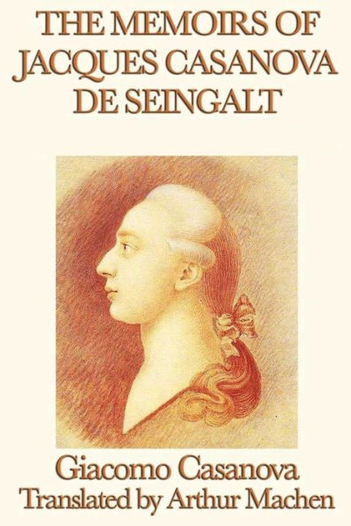 The Memoirs of Jacques Casanova de Seingalt, Complete