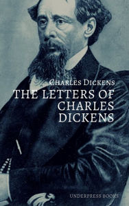 Title: The Letters of Charles Dickens, Author: Charles Dickens