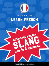 Title: Learn French: Must-Know French Slang Words & Phrases, Author: Frenchpod101. Com