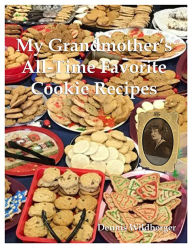 Title: My Grandmother's All-Time Favorite Cookie Recipes, Author: Dennis Wildberger