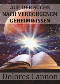 Title: Auf der Suche Nach Verborgenem Geheimwissen / The Search for Hidden Sacred Knowledge, Author: Dolores Cannon