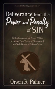 Title: Deliverance from the Power and Penalty of Sin, Author: Orson R. Palmer