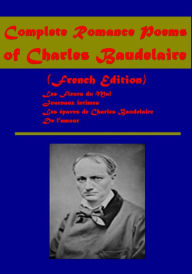 Title: Complete Romance Poems of Charles Baudelaire (French Edition)- Les Fleurs du Mal, Journaux intimes, Author: Charles Baudelaire