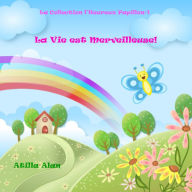 Title: La Vie est Merveilleuse!, Author: Atilla Alan
