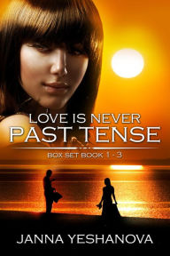 Title: Love Is Never Past Tense, Author: Janna Yeshanova