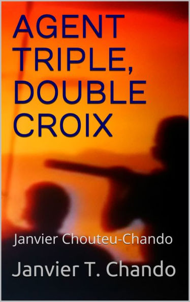 AGENT TRIPLE, DOUBLE CROIX