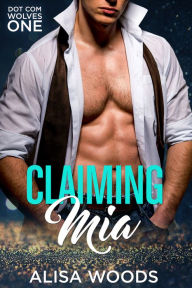 Title: Claiming Mia (Dot Com Wolves 1) - Wolf Shifter Paranormal Romance, Author: Alisa Woods