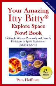 Title: Your Amazing Itty Bitty Explore Space Now! Book, Author: Pamela Hoffman