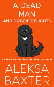 Title: A Dead Man and Doggie Delights, Author: Aleksa Baxter