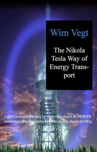 Title: The Nikola Tesla Way of Energy Transport, Author: Wim Vegt