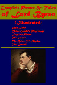 Title: Complete Poems & Tales of Lord Byron (Illustrated)-Don Juan Childe Harold's Pilgrimage Fugitive Pieces The Giaour, Author: Lord Byron