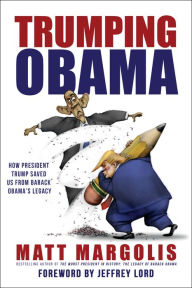 Title: Trumping Obama: How President Trump Saved Us From Barack Obama's Legacy, Author: Matt Margolis