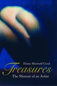 Title: Treasures: The Memoir of an Artist, Author: Elaine Marinoff Good