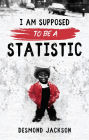 I Am Supposed To Be A Statistic