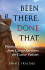 Been There, Done That: Practical Tips & Wisdom from Cancer Survivors for Cancer Patients