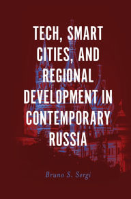 Title: Tech, Smart Cities, and Regional Development in Contemporary Russia, Author: Bruno S. Sergi