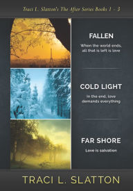 Title: Fallen, Cold Light, Far Shore: The After Series Books 1-3, Author: Traci L. Slatton