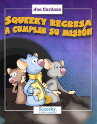 Title: Squeeky regresa a cumplir su Mision, Author: Joe Cardozo