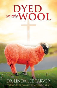 Title: Dyed in the Wool, Author: Dr. Linda Lee Tarver