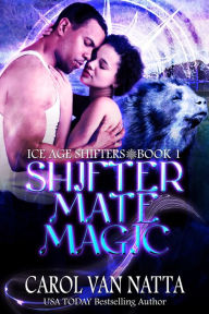 Title: Shifter Mate Magic: A Steamy Paranormal Romance with Prehistoric Shifters and Magic, Author: Carol Van Natta