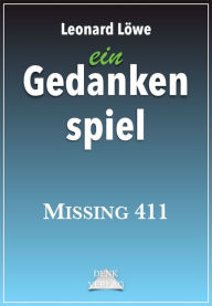 Title: ein Gedankenspiel: Missing 411, Author: Leonard Lowe