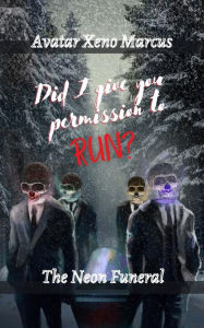 Title: (Did I Give You Permission to Run?) Neon Funeral, Author: Avatar Xeno