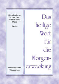 Title: Das heilige Wort fur die Morgenerweckung - Kristallisationsstudium des dritten Buches Mose, Band 4, Author: Witness Lee
