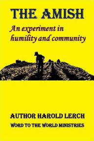 Title: The Amish: An experiment in humility and community, Author: Harold Lerch