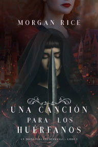 Title: Una Cancion para Los Huerfanos (Un Trono para Las HermanasLibro Tres), Author: Morgan Rice