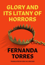 Title: Glory and Its Litany of Horrors, Author: Fernanda Torres