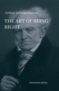 Title: The Art of Being Right, Author: Arthur Schopenhauer