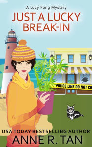 Title: Just A Lucky Break-In (A Lucy Fong Mystery #2): A Chinese Cozy Mystery, Author: Anne R. Tan