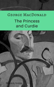 Title: The Princess and Curdie, Author: George Macdonald,