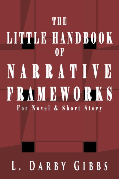 The Little Handbook of Narrative Frameworks: For Novel and Short Story