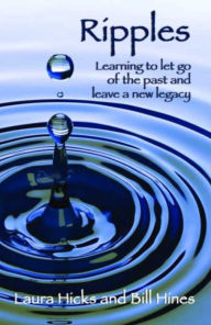 Title: Ripples: Learning to let go of the past and leave a new legacy!, Author: Laura Hicks