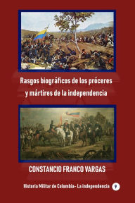 Title: Rasgos biograficos de los proceres y matires de la independencia, Author: Constancio Franco Vargas
