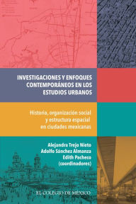 Title: Investigaciones y enfoques contemporaneos en los estudios urbanos., Author: Alejandra Trejo Nieto