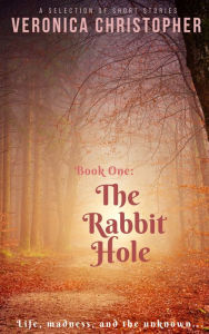 Title: The Rabbit Hole, Author: Veronica Christopher