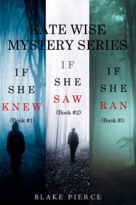 Title: A Kate Wise Mystery Bundle: If She Knew (#1), If She Saw (#2), and If She Ran (#3), Author: Blake Pierce