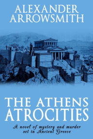 Title: The Athens Atrocities, Author: Alexander Arrowsmith