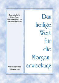 Title: Das heilige Wort fur die Morgenerweckung - Der geistliche Kampf der Gemeinde als des neuen Menschen, Author: Witness Lee
