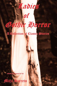 Title: Ladies of Gothic Horror (A Collection of Classic Stories), Author: Mitzi Szereto