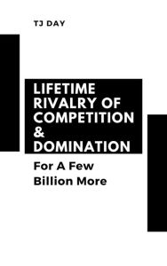 Title: Lifetime Rivalry Of Competition & Domination, Author: Tj Day