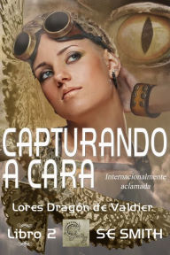 Title: Capturando a Cara: Lores Dragón de Valdier, Libro 2, Author: S.E. Smith