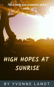 Title: High Hopes at Sunrise, Author: Yvonne Lanot