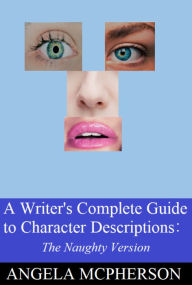 Title: A Writer's Complete Guide to Character Descriptions, Author: Angela McPherson