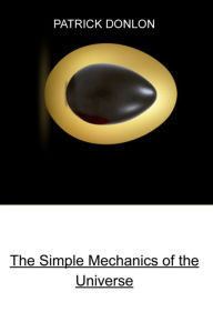 Title: The Simple Mechanics of the Universe, Author: Patrick Donlon