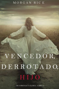 Title: Vencedor, Derrotado, Hijo (De Coronas Y GloriaLibro 8), Author: Morgan Rice