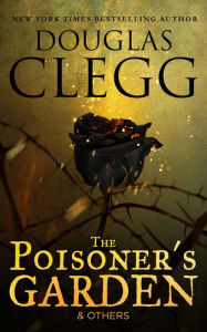 Title: The Poisoner's Garden and Others, Author: Douglas Clegg