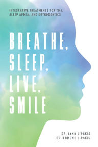 Title: Breathe, Sleep, Live, Smile, Author: Dr. Lynn Lipskis